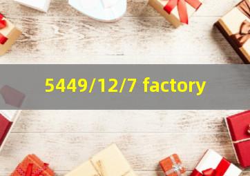 5449/12/7 factory